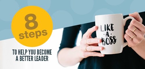 8 steps to help you become a better leader