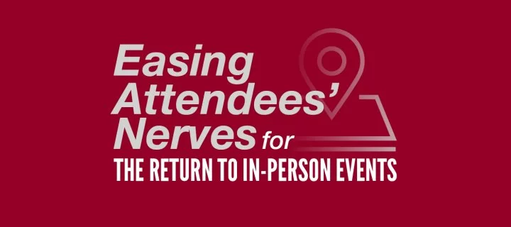 Easing attendees' nerves for the return to in-person events