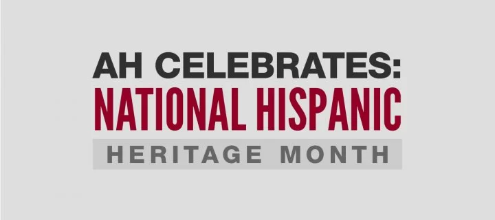 AH Celebrates National Hispanic Heritage Month