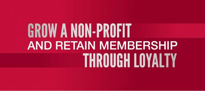 Grow a Non-Profit and Retain Membership Through Loyalty
