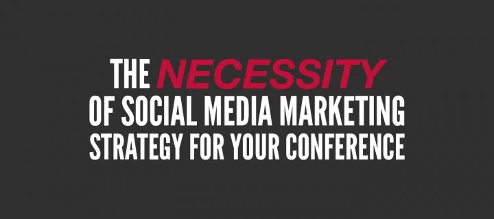 The Necessity of Social Media Marketing Strategy for Your Conference