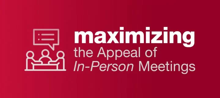 Maximizing the Appeal of In-Person Meetings