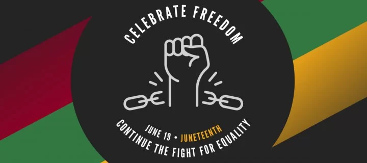 Juneteenth: Celebrate Freedom, Continue the Fight for Equality
